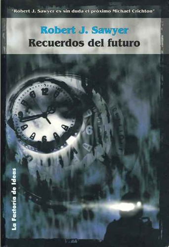 Robert J. Sawyer: Recuerdos del futuro (2001, La factoría de ideas)