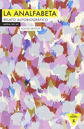 Agota Kristof, Juli Peradejordi Salazar: LA ANALFABETA (Paperback, 2015, Ediciones Alpha Decay, S.A., ALPHA DECAY)