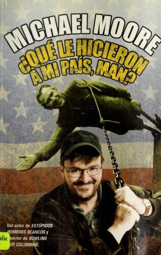 Michael Moore: Qué le hicieron a mi país, man? (Paperback, Spanish language, 2004, Ediciones B)