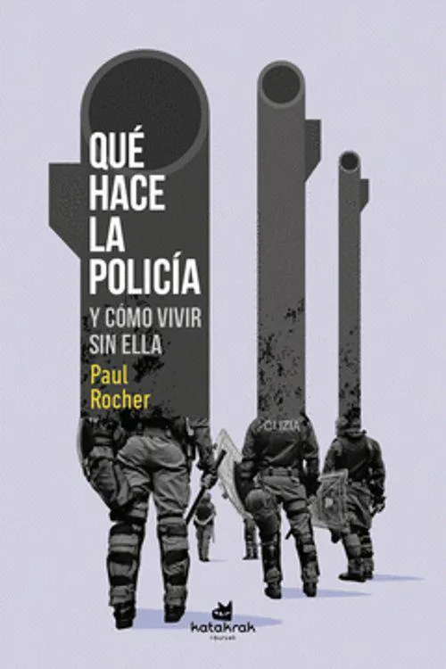 Paul Rocher: Qué hace la policía y cómo vivir sin ella (Spanish language, Katakrak liburuak)