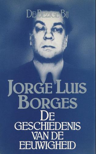 Jorge Luis Borges: De Geschiedenis van de Eeuwigheid (Paperback, Dutch language, 1985, De Bezige Bij)