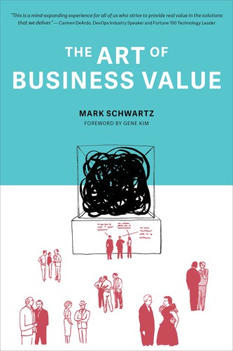 Mark Schwartz, Gene Kim: Art of Business Value (2016, IT Revolution Press)