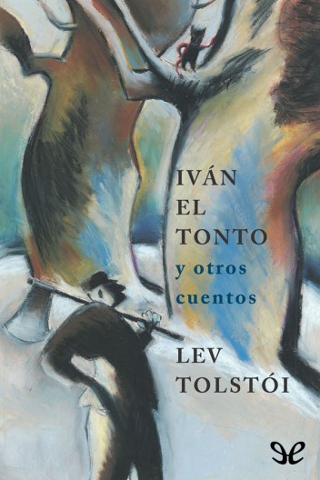 Lev Nikolaevič Tolstoy: Iván el tonto y otros cuentos (Spanish language)