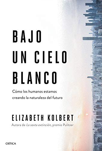 Elizabeth Kolbert, Joan Lluís Riera: Bajo un cielo blanco (Hardcover, 2021, Editorial Crítica)