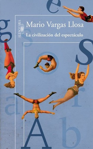 Mario Vargas Llosa: La civilización del espectáculo (2012, Alfaguara ; Santillana)