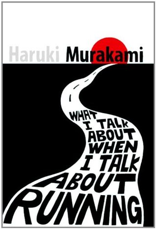 Haruki Murakami: What I Talk about When I Talk about Running (2008, Penguin Random House)