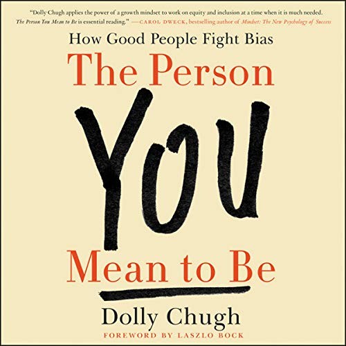 Dolly Chugh: The Person You Mean to Be (AudiobookFormat, HarperCollins B and Blackstone Audio)