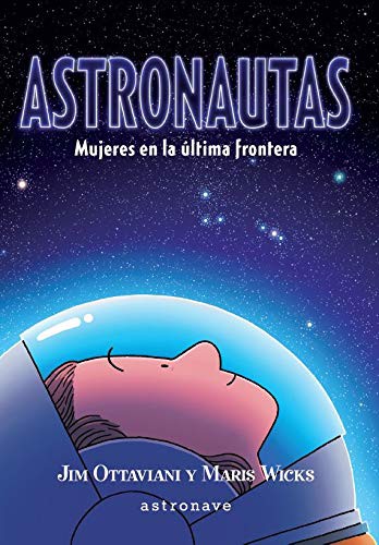Jim Ottaviani, Maris Wicks: Astronautas. Mujeres en la última frontera (Hardcover, 2020, NORMA EDITORIAL, S.A.)