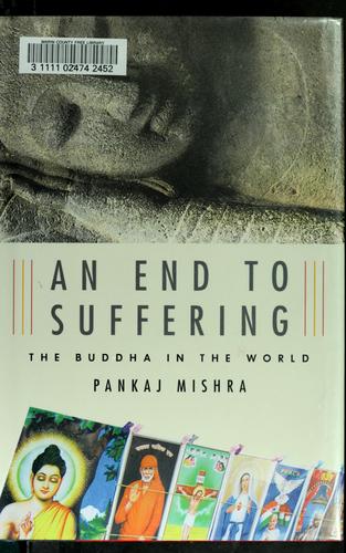 Pankaj Mishra: An end to suffering (2004, Farrar, Straus and Giroux)