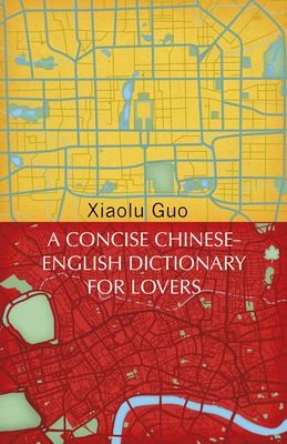 Xiaolu Guo: Concise Chinese-English Dictionary for Lovers (2019, Penguin Random House)