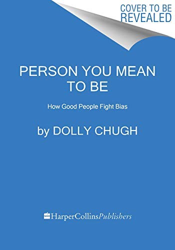 Dolly Chugh, Laszlo Bock: Person You Mean to Be (Paperback, Harper Business)