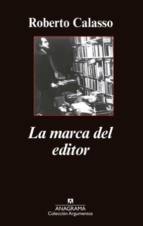 Roberto Calasso: La marca del editor (2015, Anagrama)