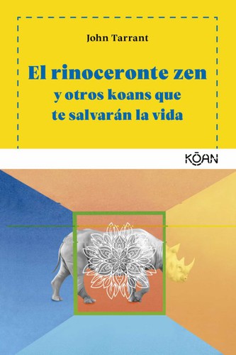 John Tarrant: El rinoceronte zen y otros koans que te salvarán la vida (2018, Koan)