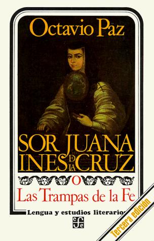 Octavio Paz: Sor Juana Inés de la Cruz, o, Las trampas de la fe (Paperback, Spanish language, 1983, Fondo de Cultura Económica)