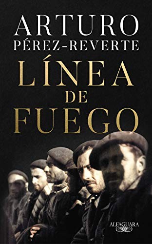 Arturo Pérez-Reverte: Línea de fuego (Hardcover, Spanish language, 2020, Alfaguara)