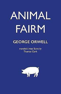 George Orwell: Animal Fairm [Animal Farm in Scots] (2022, Luath Press Limited)