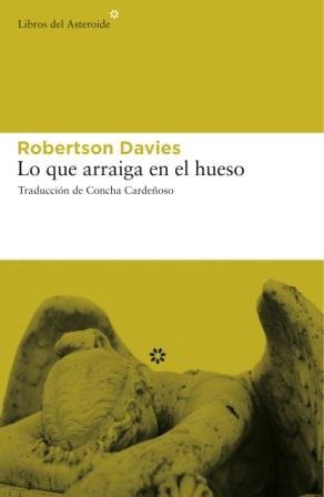 Robertson Davies, Concha Cardeñoso: Lo que arraiga en el hueso (Paperback, Libros del Asteroide)