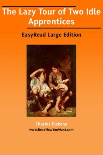 Charles Dickens: The Lazy Tour of Two Idle Apprentices [EasyRead Large Edition] (Paperback, ReadHowYouWant.com)
