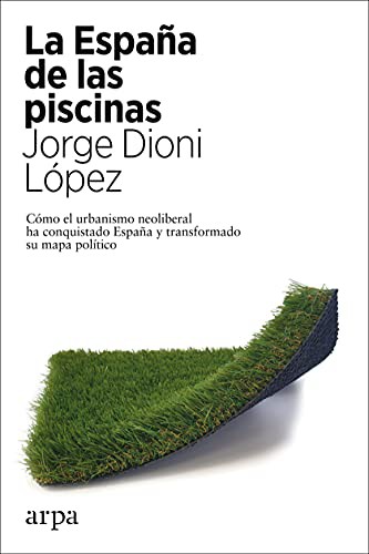 Jorge Dioni López: La España de las piscinas (Paperback, 2021, Arpa Editores)