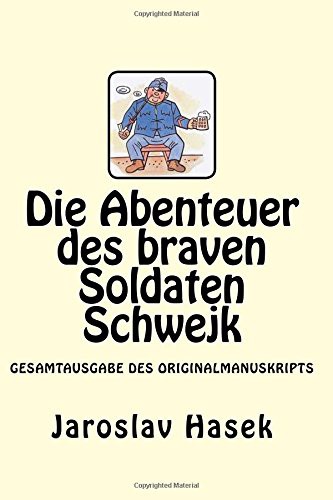 Jaroslav Hašek: Die Abenteuer des braven Soldaten Schwejk (Paperback, 2017, Createspace Independent Publishing Platform, CreateSpace Independent Publishing Platform)