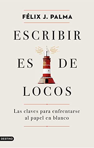 Félix J. Palma: Escribir es de locos (Paperback, Español language, Destino)