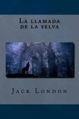 Jack London: La llamada de la selva (Spanish language, 2018, Kindle Direct Publishing)