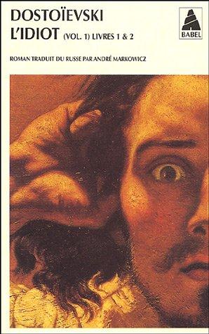 Fyodor Dostoevsky, André Markowicz: L'Idiot (Paperback, French language, 2001, Actes Sud)