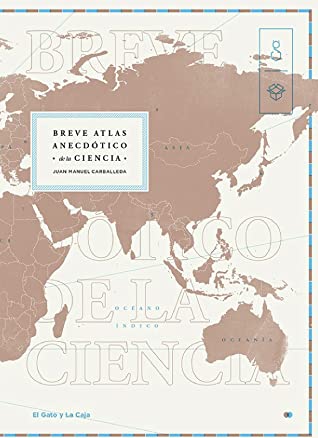 Juan Manuel Carballeda: Breve atlas anecdótico de la ciencia (Paperback, spanish language, El gato y la caja)