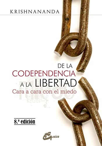 Krishnananda, Alma Patricia Rosal: De la codependencia a la libertad (Paperback, Gaia Ediciones)