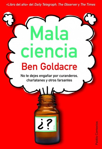 Albino Santos Mosquera, Ben Goldacre: Mala ciencia : distinguir lo verdadero de lo falso (2011, Paidós)