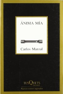 Carlos Marzal: Ánima mía (Spanish language, 2009, Tusquets Editores)