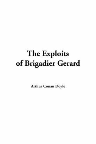 Arthur Conan Doyle: The Exploits Of Brigadier Gerard (Paperback, 2004, IndyPublish.com)