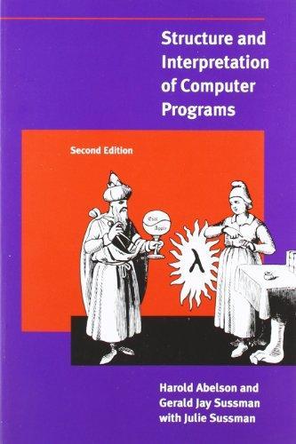 Harold Abelson, Gerald Jay Sussman, Julie Sussman: Structure and Interpretation of Computer Programs - 2nd Edition (1996)