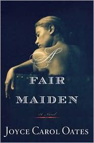 Joyce Carol Oates: A Fair Maiden (2011, Mariner)