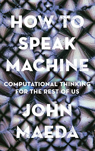 John Maeda: How to Speak Machine (Hardcover, 2019, Portfolio)