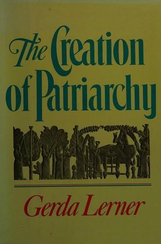 Gerda Lerner: The creation of patriarchy (1986, Oxford University Press)