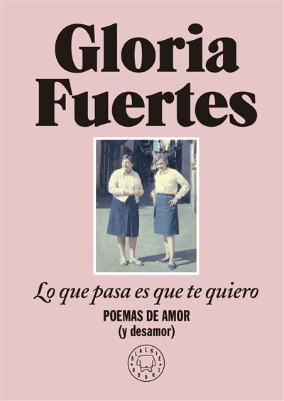 Gloria Fuertes, Julia Viejo: Lo que pasa es que te quiero (Hardcover, Spanish language, 2023, Blackie Books)
