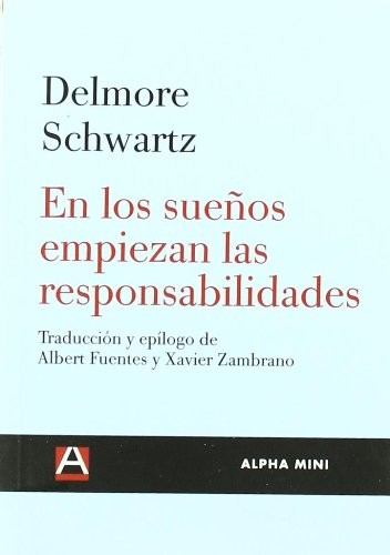 Delmore Schwartz, Albert Fuentes, Xavier Zambrano: En los sueños empiezan las responsabilidades (Paperback, Ediciones Alpha Decay, S.A., Ediciones Alpha Decay)