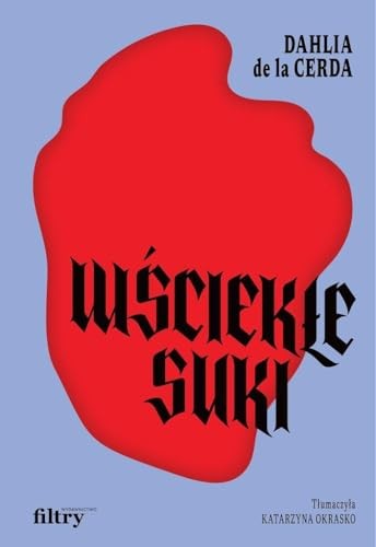 Dahlia de la Cerda: Wściekłe suki (Paperback, Filtry)