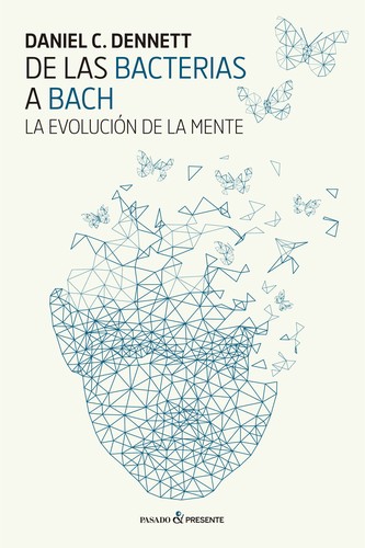 De las bacterias a Bach : la evolución de la mente (2017, Pasado y Presente)