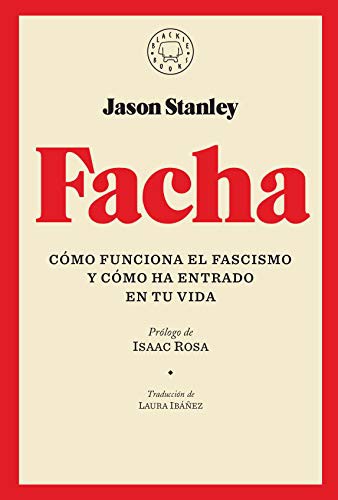 Isaac Rosa, Jason Stanley, Laura Ibáñez: Facha (Hardcover, 2019, Blackie Books)