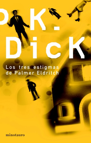 Philip K. Dick: Los tres estigmas de Palmer Eldritch (2007, Minotauro)