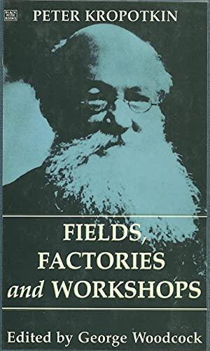 Peter Kropotkin: Fields, factories, and workshops (1994, Black Rose Books)