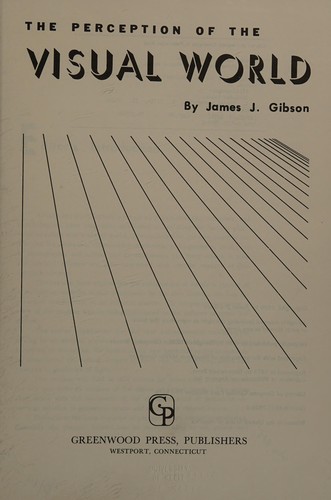 James Jerome Gibson: The perception of the visual world (1974, Greenwood Press, ABC-CLIO, LLC)