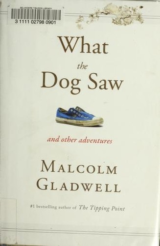 Malcolm Gladwell: What the dog saw and other adventures (2009, Little, Brown and Company)