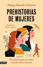 Marga Sánchez Romero: Prehistorias de mujeres (Paperback, Ediciones Destino)