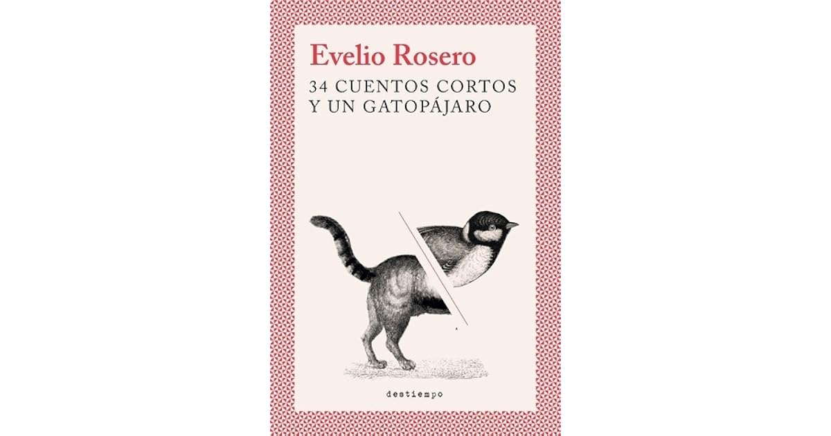 Evelio Rosero Diago: 34 cuentos cortos y un gatopájaro (Castellano language, Destiempo)