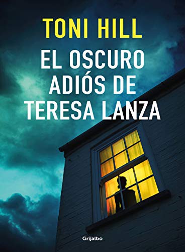 Toni Hill: El oscuro adiós de Teresa Lanza / The Dark Goodbye of Teresa Lanza (Paperback, 2021, Grijalbo)