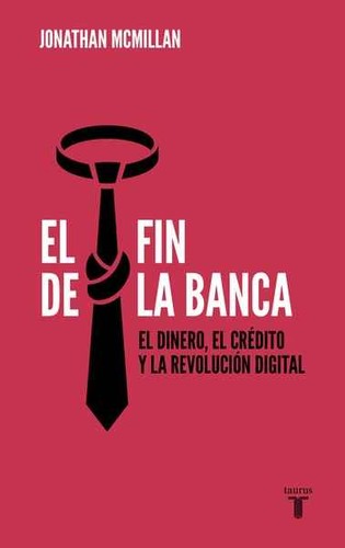 Jonathan McMillan: El fin de la banca (2017, Taurus)