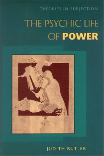 Judith Butler: The psychic life of power (1997, Stanford University Press)